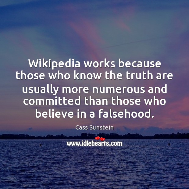 Wikipedia works because those who know the truth are usually more numerous Image