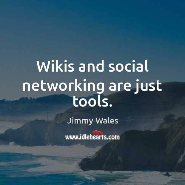 Wikis and social networking are just tools. Image