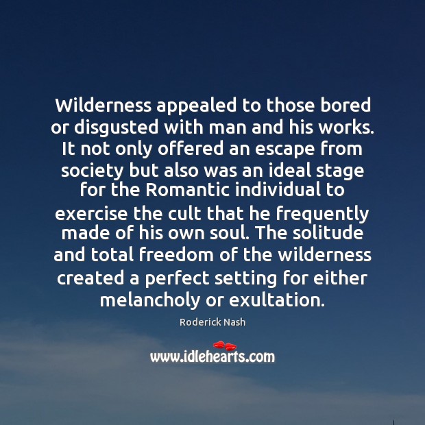 Wilderness appealed to those bored or disgusted with man and his works. Image