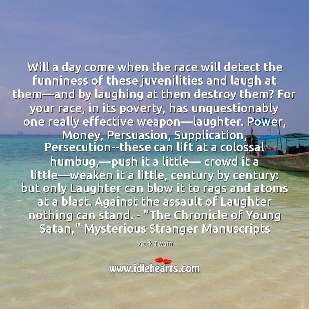 Will a day come when the race will detect the funniness of Mark Twain Picture Quote