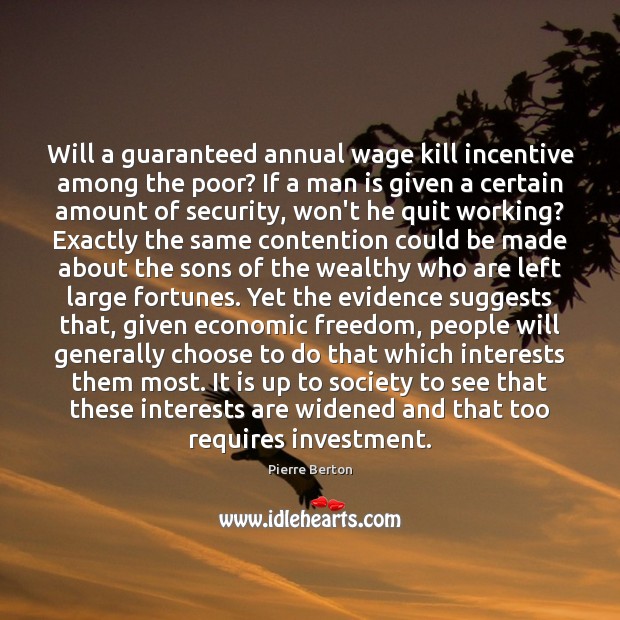 Will a guaranteed annual wage kill incentive among the poor? If a Pierre Berton Picture Quote