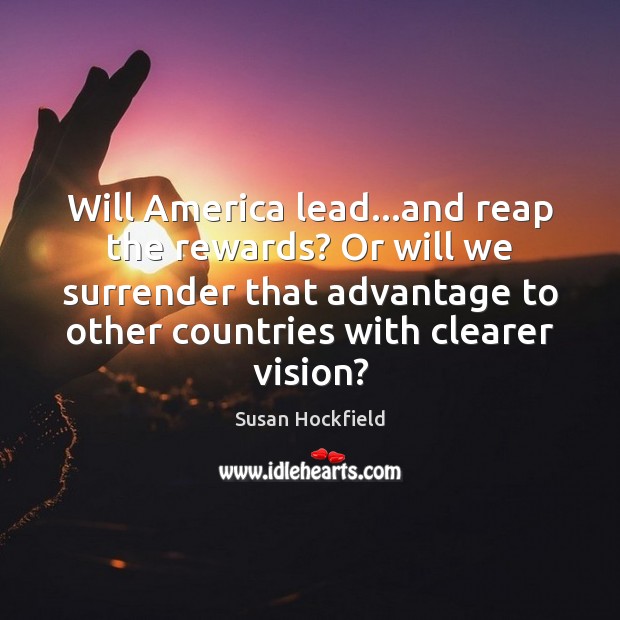 Will America lead…and reap the rewards? Or will we surrender that Image