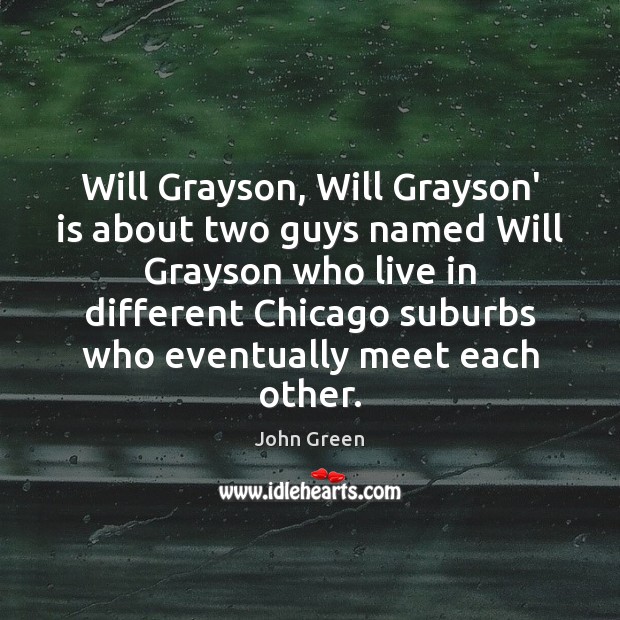 Will Grayson, Will Grayson’ is about two guys named Will Grayson who John Green Picture Quote