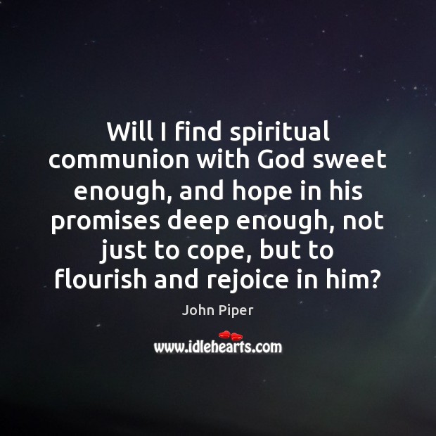 Will I find spiritual communion with God sweet enough, and hope in Image
