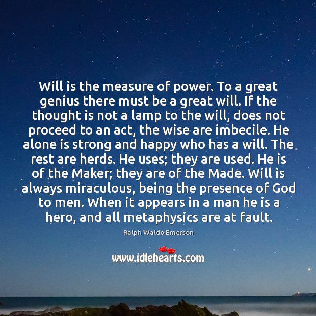 Will is the measure of power. To a great genius there must Image