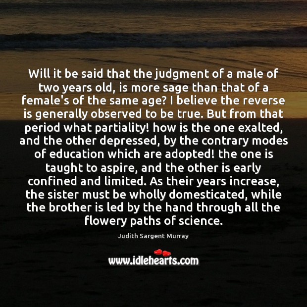 Will it be said that the judgment of a male of two Judith Sargent Murray Picture Quote