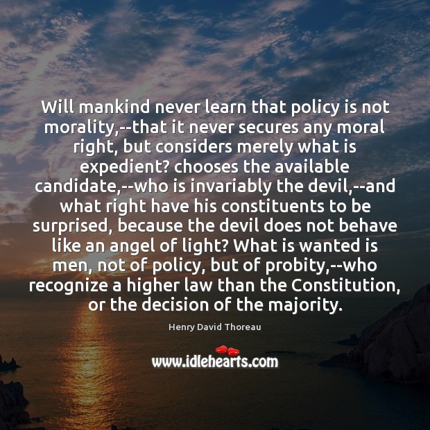Will mankind never learn that policy is not morality,–that it never Image