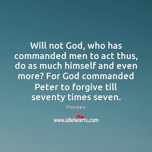 Will not God, who has commanded men to act thus, do as Poemen Picture Quote