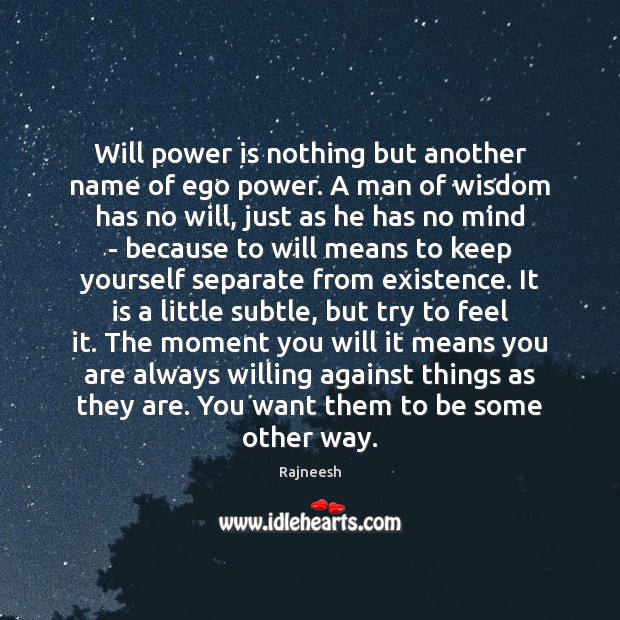 Will power is nothing but another name of ego power. A man Will Power Quotes Image
