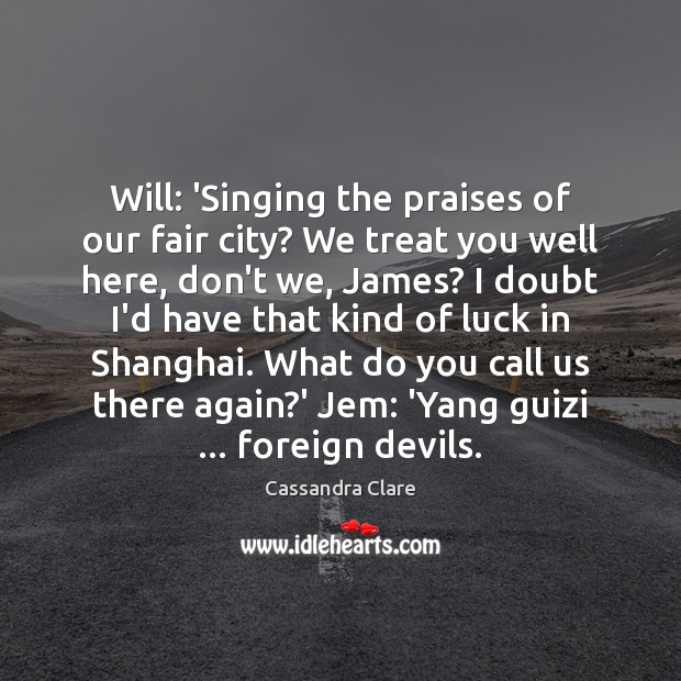 Will: ‘Singing the praises of our fair city? We treat you well Image