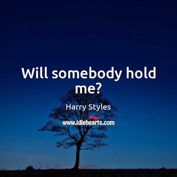 Will somebody hold me? Image