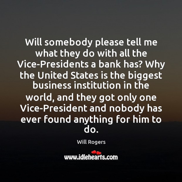 Will somebody please tell me what they do with all the Vice-Presidents Will Rogers Picture Quote