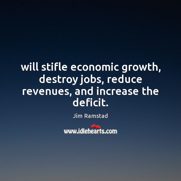 Will stifle economic growth, destroy jobs, reduce revenues, and increase the deficit. Image