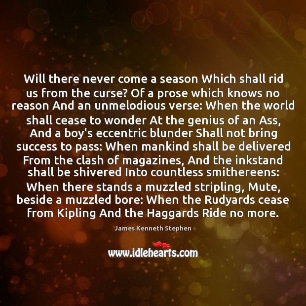 Will there never come a season Which shall rid us from the Image