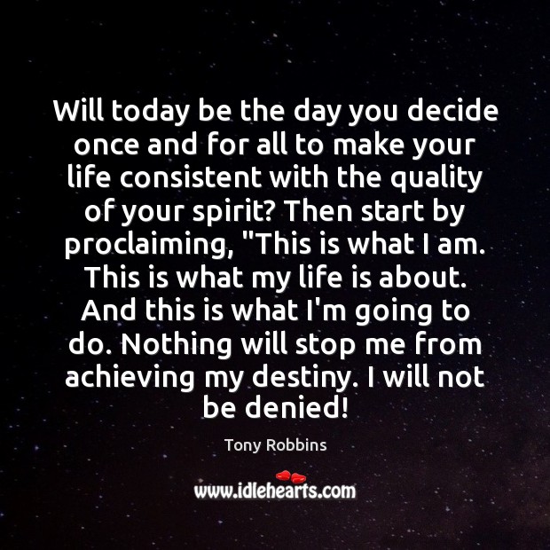 Will today be the day you decide once and for all to Tony Robbins Picture Quote