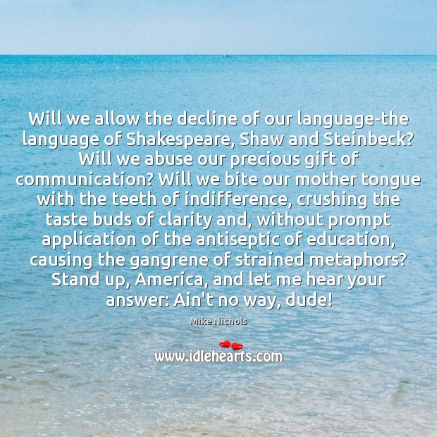 Will we allow the decline of our language-the language of Shakespeare, Shaw Mike Nichols Picture Quote