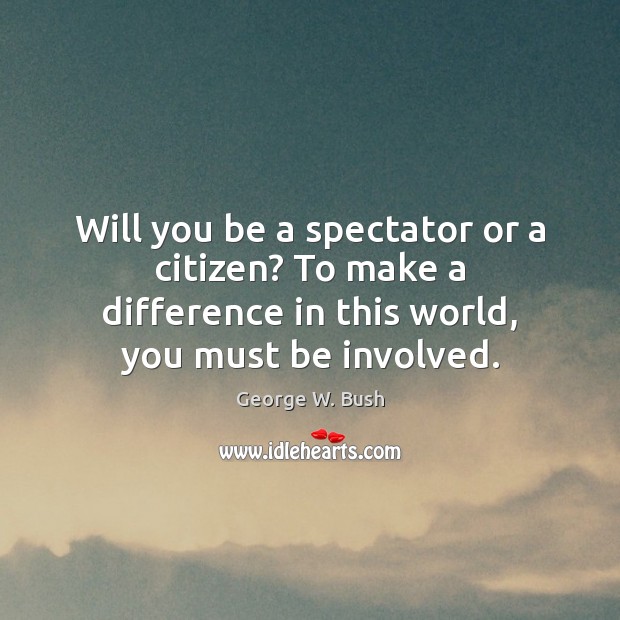 Will you be a spectator or a citizen? To make a difference Image