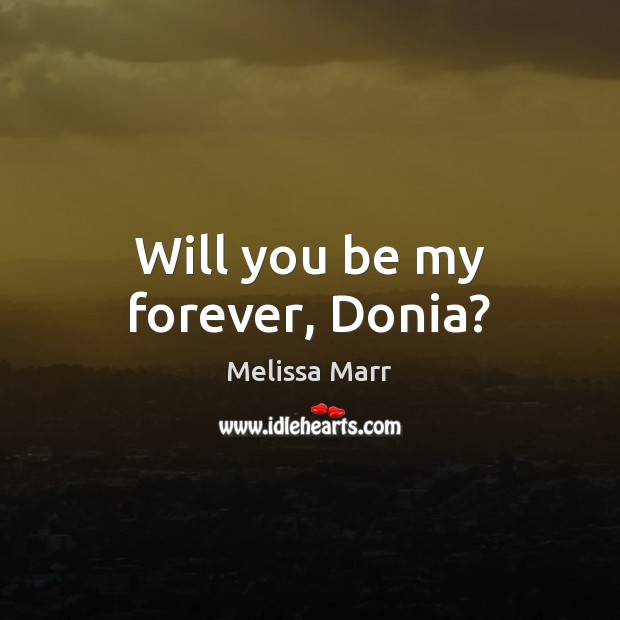 Will you be my forever, Donia? Image