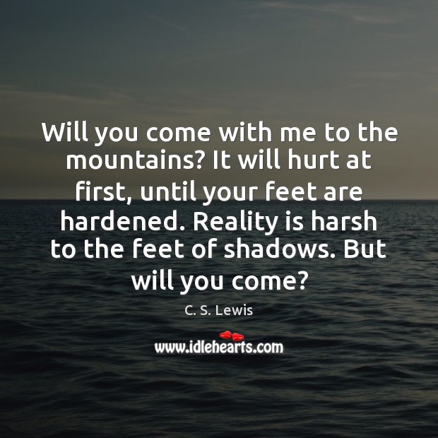 Will you come with me to the mountains? It will hurt at C. S. Lewis Picture Quote