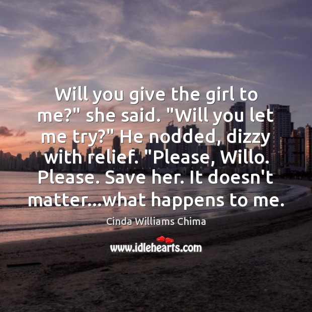 Will you give the girl to me?” she said. “Will you let Cinda Williams Chima Picture Quote