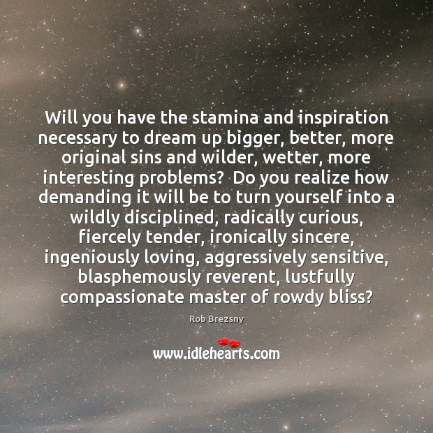 Will you have the stamina and inspiration necessary to dream up bigger, Dream Quotes Image