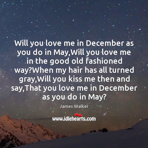 Will you love me in december as you do in may Image