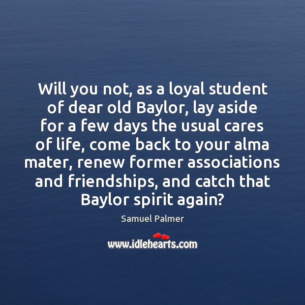 Will you not, as a loyal student of dear old Baylor, lay Samuel Palmer Picture Quote