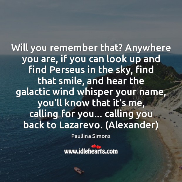 Will you remember that? Anywhere you are, if you can look up Paullina Simons Picture Quote