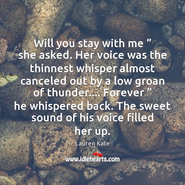 Will you stay with me ” she asked. Her voice was the thinnest Lauren Kate Picture Quote