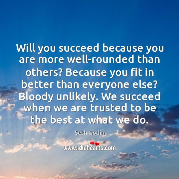 Will you succeed because you are more well-rounded than others? Because you Image