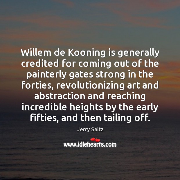 Willem de Kooning is generally credited for coming out of the painterly Image