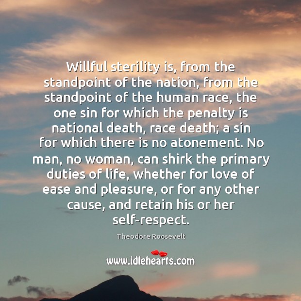 Willful sterility is, from the standpoint of the nation, from the standpoint Theodore Roosevelt Picture Quote
