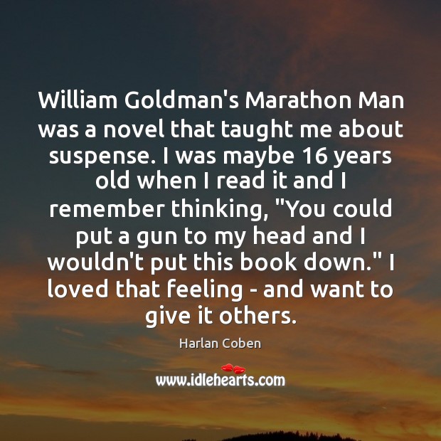 William Goldman’s Marathon Man was a novel that taught me about suspense. Harlan Coben Picture Quote