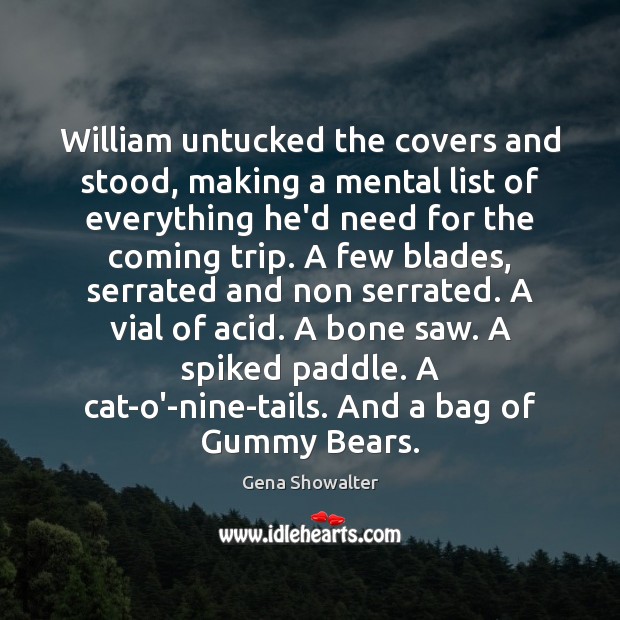 William untucked the covers and stood, making a mental list of everything Image