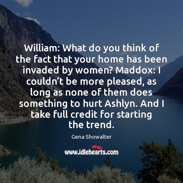 William: What do you think of the fact that your home has Gena Showalter Picture Quote
