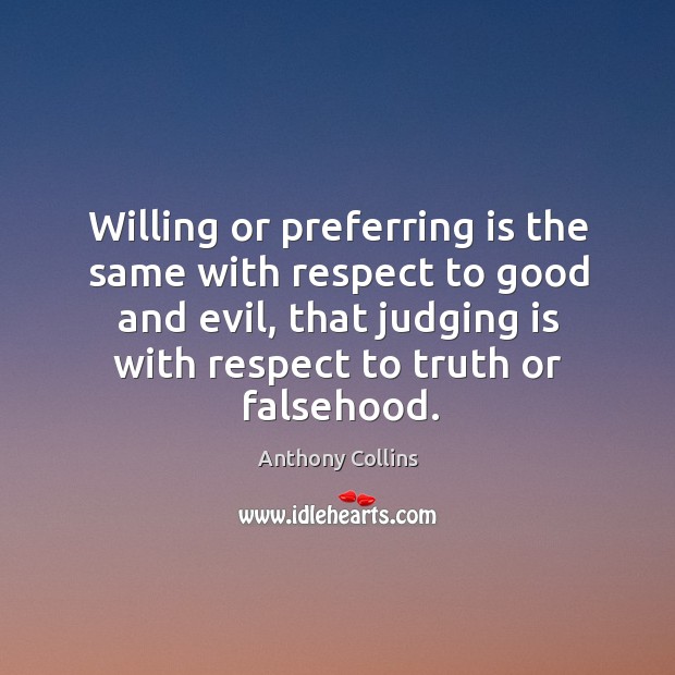 Willing or preferring is the same with respect to good and evil, that judging is with respect to truth or falsehood. Image