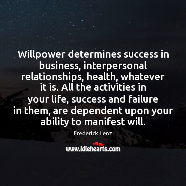 Willpower determines success in business, interpersonal relationships, health, whatever it is. All Image