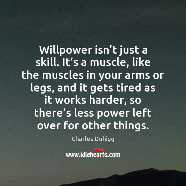Willpower isn’t just a skill. It’s a muscle, like the Image