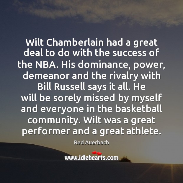 Wilt Chamberlain had a great deal to do with the success of Red Auerbach Picture Quote