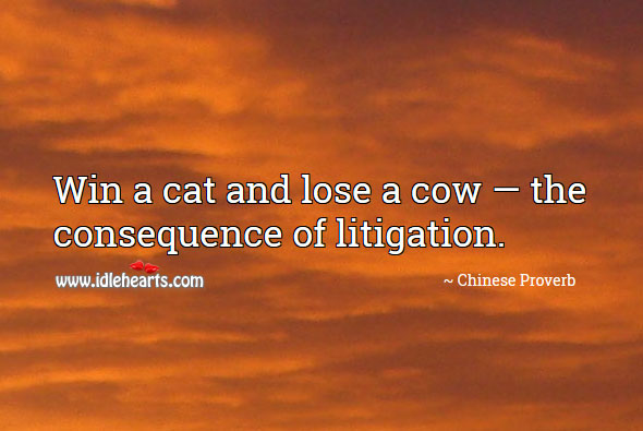 Win a cat and lose a cow — the consequence of litigation. Image