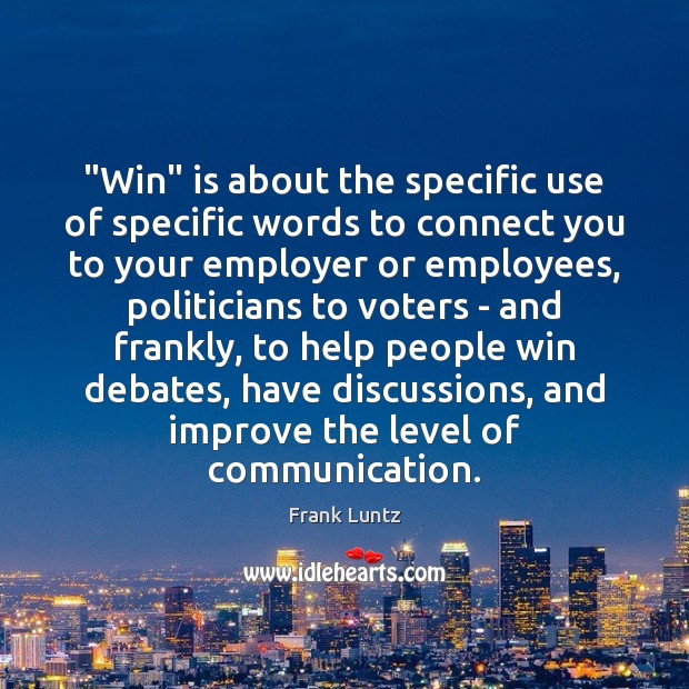 “Win” is about the specific use of specific words to connect you Frank Luntz Picture Quote
