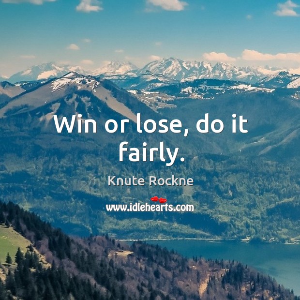 Win or lose, do it fairly. Image