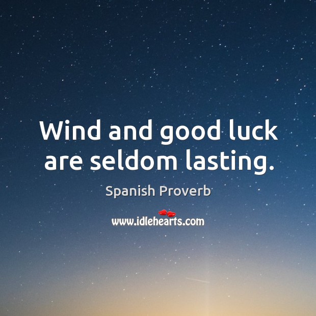 Wind and good luck are seldom lasting. Image