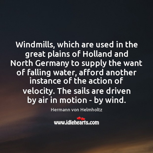 Windmills, which are used in the great plains of Holland and North 