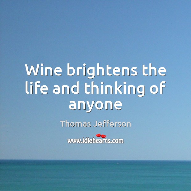 Wine brightens the life and thinking of anyone Image