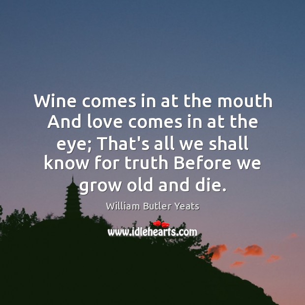 Wine comes in at the mouth And love comes in at the Image