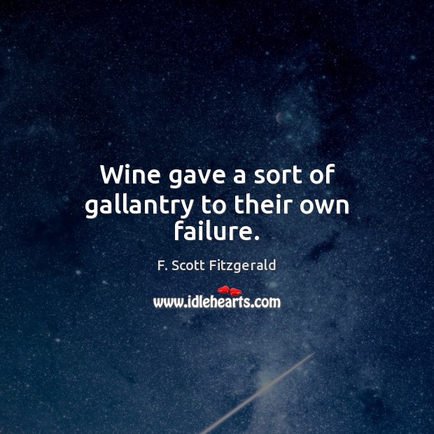 Wine gave a sort of gallantry to their own failure. Image