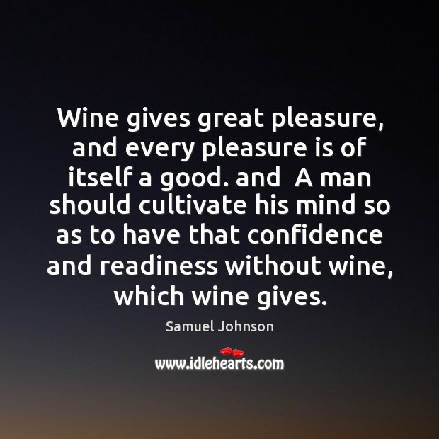 Wine gives great pleasure, and every pleasure is of itself a good. Image