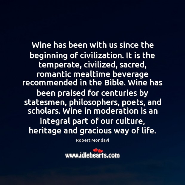 Wine has been with us since the beginning of civilization. It is Robert Mondavi Picture Quote