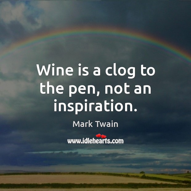 Wine is a clog to the pen, not an inspiration. Image
